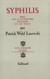 Patrick Wald Lasowski - Syphilis - Essai sur la littérature française au XIXe siècle.