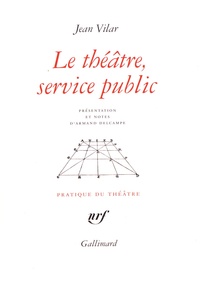Jean Vilar - Le théâtre, service public et autres textes.