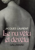 Jacques Laurent - Nu vêtu et devêtu.