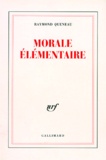 Raymond Queneau - Morale élémentaire.