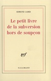 Edmond Jabès - Le Petit livre de la subversion hors de soupçon.