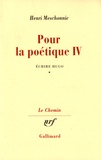 Henri Meschonnic - Pour la poétique - Tome 4, Ecrire Hugo Volume 1.