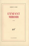 Robert André - L'Enfant Miroir.