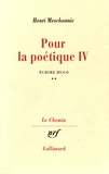 Henri Meschonnic - Pour la poétique - Tome 4, Ecrire Hugo Volume 2.