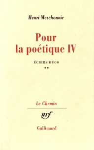 Henri Meschonnic - Pour la poétique - Tome 4, Ecrire Hugo Volume 2.