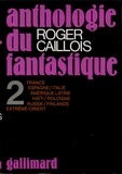 Roger Caillois - Anthologie du fantastique Tome 2 : France, Espagne, Italie, Amérique latine, Haïti, Pologne, Russie, Finlande, Extrême-Orient.