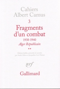 Albert Camus - Cahiers Albert Camus N°  3 : Fragments d'un combat - 1938-1940, "Alger républicain", "Le Soir républicain".