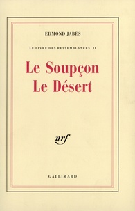 Edmond Jabès - Le Livre des ressemblances Tome 2 : Le Soupçon. Le Désert. [Le Petit livre de la subversion hors de soupçon.