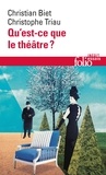 Christian Biet et Christophe Triau - Qu'est-ce que le théâtre ?.