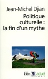 Jean-Michel Djian - Politique culturelle : la fin d'un mythe.