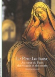 Christian Charlet - Le Père-Lachaise - Au coeur du Paris des vivants et des morts.