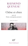 Raymond Queneau - Chêne et chien - Suivi de Petite cosmogonie portative et de Le chant du Styrène.