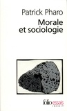 Patrick Pharo - Morale et sociologie - Le sens et les valeurs entre nature et culture.