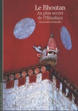 Françoise Pommaret - Le Bhoutan - Au plus secret de l'Himalaya.