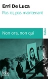 Erri De Luca - Pas ici, pas maintenant - Non ora, non qui, Edition bilingue français-italien.