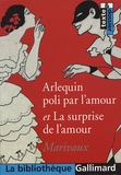 Pierre de Marivaux - Arlequin poli par l'amour et La surprise de l'amour.