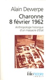 Alain Dewerpe - Charonne 8 février 1962 - Anthropologie historique d'un massacre d'Etat.