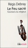 Régis Debray - Le Feu sacré - Fonctions du religieux.