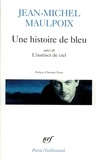 Jean-Michel Maulpoix - Une histoire de bleu suivi de L'instinct du ciel.