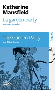 Katherine Mansfield - La Garden-Party et autres nouvelles : The Garden Party and other stories - Edition bilingue français-anglais.