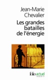 Jean-Marie Chevalier - Les grandes batailles de l'énergie - Petit traité d'une économie violente.