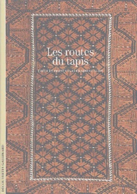 Edith Huyghe et François-Bernard Huyghe - Les routes du tapis.