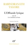 Rabindranath Tagore - L'offrande lyrique - Ssuivi de La corbeille de fruits.