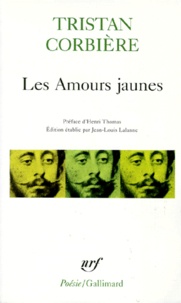 Tristan Corbière - Les Amours jaunes. (suivi de) Poèmes retrouvés. (et de) êuvres en prose.