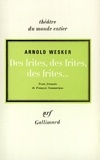 Arnold Wesker - Des frites, des frites, des frites....