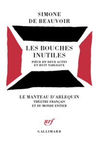 Simone de Beauvoir - Les Bouches inutiles - Pièce en 2 actes et 8 tableaux, [Paris, Théâtre des Carrefours, novembre 1945.