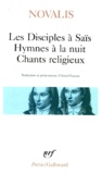  Novalis - Les Disciples à Saïs ; Hymnes à la nuit ; Chants religieux - Avec quelques poèmes extraits d'Henri d'Ofterdingen.