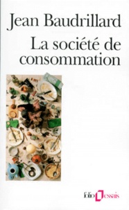Jean Baudrillard - La Societe De Consommation, Ses Mythes, Ses Structures.