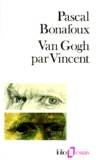 Pascal Bonafoux - Van Gogh Par Vincent.