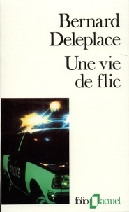 Bernard Deleplace - Une Vie de flic.