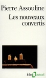 Pierre Assouline - Les Nouveaux Convertis. Enquete Sur Des Chretiens, Des Juifs Et Des Musulmans Pas Comme Les Autres.
