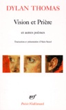 Dylan Thomas - Vision et prière - Et autres poèmes.