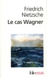 Friedrich Nietzsche - Le cas Wagner. suivi de Nietzsche contre Wagner.