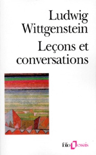 Ludwig Wittgenstein - Leçons et conversations sur l'esthétique, la psychologie et la croyance religieuse. suivies de Conférences sur l'éthique.