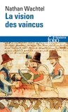 Nathan Wachtel - La vision des vaincus - Les Indiens du Pérou devant la Conquête espagnole 1530-1570.