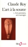 Claude Roy - Art A La Source.Tome 1.
