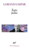 Lorand Gaspar - Égée. Judée. suivi d'extraits de "Feuilles d'observation" et de "La maison près de la mer".