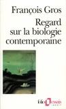 François Gros - Regard sur la biologie contemporaine.