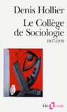 Denis Hollier - Le College De Sociologie 1937-1939.