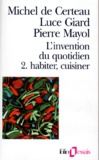 Pierre Mayol et Michel de Certeau - L'Invention Du Quotidien. Tome 2, Habiter, Cuisiner.