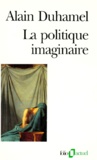 Alain Duhamel - La politique imaginaire - Les mythes politiques français....