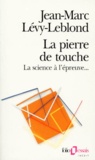 Jean-Marc Lévy-Leblond - La Pierre De Touche. La Science A L'Epreuve....