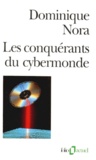 Dominique Nora - Les Conquerants Du Cybermonde. Edition 1997 Revue.