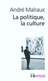André Malraux - La politique, la culture - Discours, articles, entretiens (1925-1975).