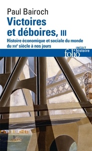 Paul Bairoch - Victoires Et Deboires. Tome 3, Histoire Economique Et Sociale Du Monde Du Xvieme Siecle A Nos Jours.