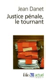 Jean Danet - Justice pénale, le tournant.